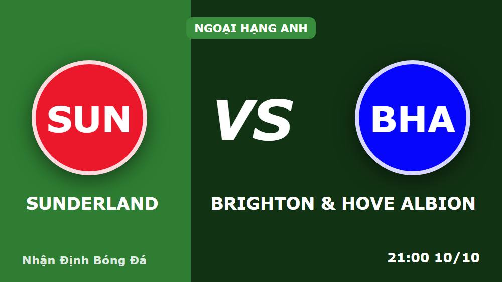 Sunderland vs Brighton 10/10: Checklist 5 điểm trước khi xuống tiền